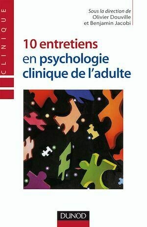 10 entretiens en psychologie clinique de l'adulte - Olivier Douville, Benjamin Jacobi - Dunod