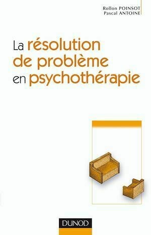 La résolution de problème en psychothérapie - Rollon Poinsot, Pascal Antoine - Dunod
