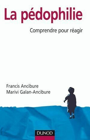 La pédophilie - Francis Ancibure, Marivi Galan-Ancibure - Dunod