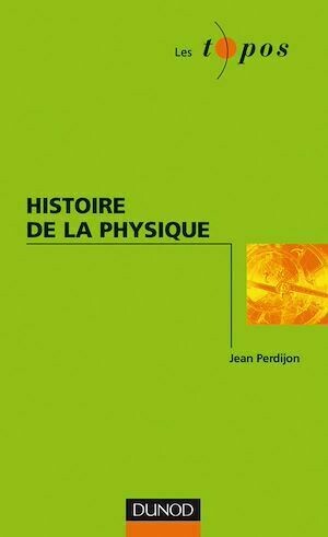 Histoire de la physique - Jean Perdijon - Dunod
