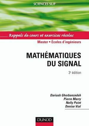 Mathématiques du signal - 3e éd. - Dariush Ghorbanzadeh, Pierre Marry, Nelly Point, Denise Vial - Dunod