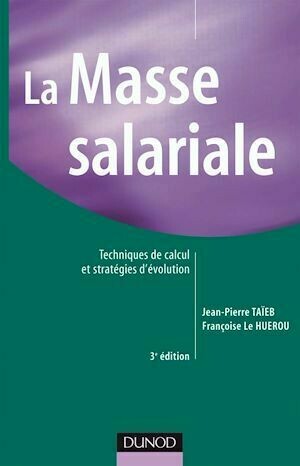 La masse salariale - 3e éd. - Jean-Pierre Taïeb, Françoise Le Huérou - Dunod