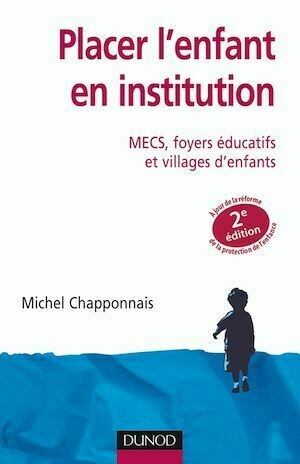 Placer l'enfant en institution - 2e éd. - Michel Chapponnais - Dunod