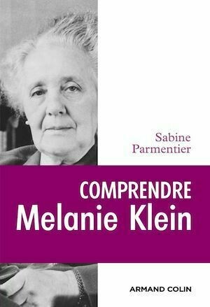 Comprendre Melanie Klein - Sabine Parmentier - Armand Colin
