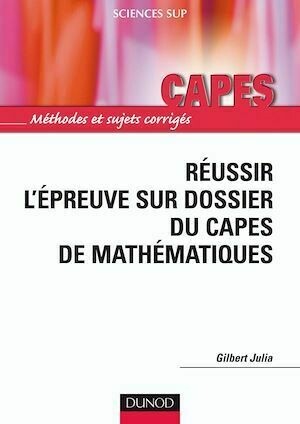 Réussir l'épreuve sur dossier du Capes de Mathématiques - Gilbert Julia - Dunod