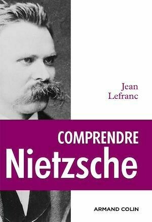 Comprendre Nietzsche - Jean Lefranc - Armand Colin
