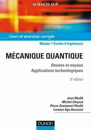 Mécanique quantique - 3ème édition - Atomes et noyaux. Applications technologiques - Jean Hladik, Michel Chrysos, Pierre-Emmanuel Hladik, Lorenzo Ugo Ancarani - Dunod