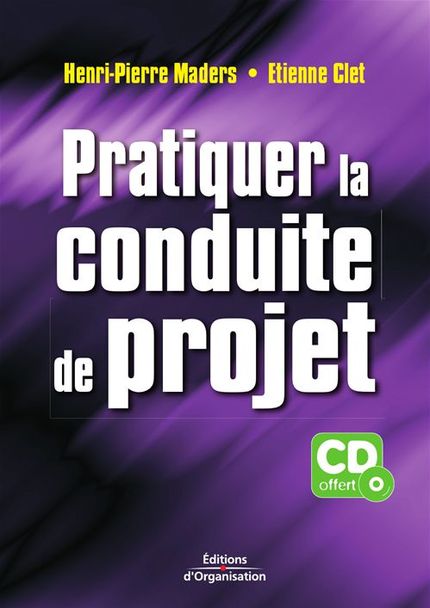 Pratiquer la conduite de projet - Henri-Pierre Maders, Etienne Clet - Éditions d'Organisation