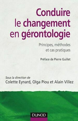 Conduire le changement en gérontologie - A.R.C.G. A.R.C.G., Colette Eynard, Olga Piou, Alain Villez - Dunod