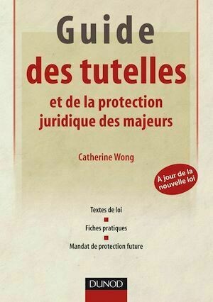 Guide des tutelles et de la protection juridique des majeurs - Catherine Wong - Dunod