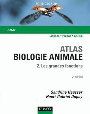 Atlas de biologie animale - Tome 2 - 2e édition - Les grandes fonctions - Sandrine Heusser, Henri-Gabriel Dupuy - Dunod