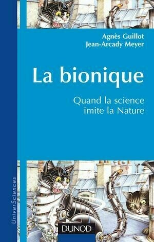 La bionique - Agnès Guillot, Jean-Arcady Meyer - Dunod