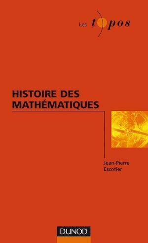 Histoire des mathématiques - Jean-Pierre Escofier - Dunod