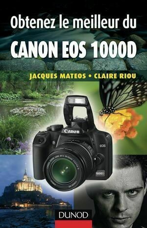 Obtenez le meilleur du Canon EOS 1000D - Jacques Matéos, Claire Riou - Dunod