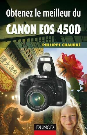 Obtenez le meilleur du Canon EOS 450D - Philippe Chaudré - Dunod