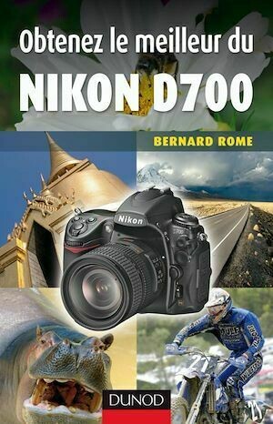 Obtenez le meilleur du Nikon D700 - Bernard Rome - Dunod