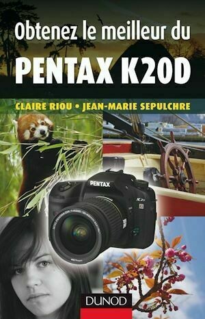 Obtenez le meilleur du Pentax K20D - Jean-Marie Sepulchre, Claire Riou - Dunod