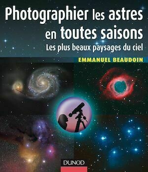 Photographier les astres en toutes saisons - Emmanuel Beaudoin - Dunod