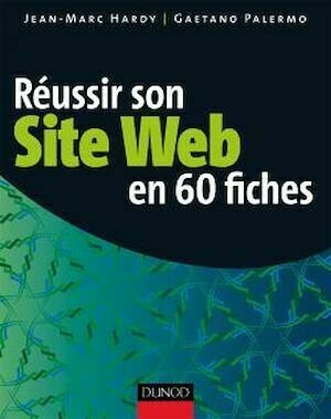 Réussir son site web en 60 fiches - 2<sup>e</sup> édition - Jean-Marc Hardy, Gaetano Palermo - Dunod