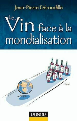 Le vin face à la mondialisation - Jean-Pierre Deroudille - Dunod