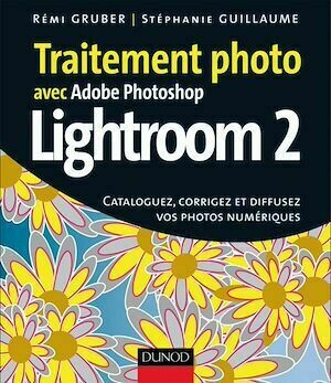 Traitement photo avec Photoshop Lightroom 2 - Stéphanie Guillaume, Rémi Gruber - Dunod