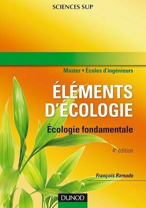 Eléments d'écologie : Ecologie fondamentale - 4e édition - François RAMADE - Dunod