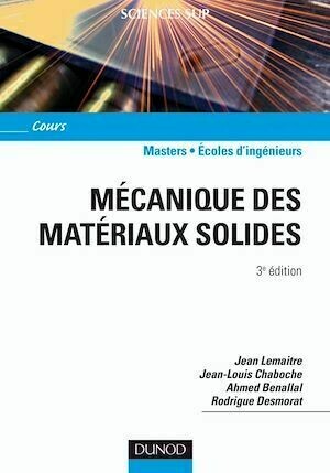 Mécanique des matériaux solides - 3ème édition - Jean Lemaitre, Jean-Louis Chaboche, Ahmed Benallal, Rodrigue Desmorat - Dunod