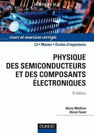 Physique des semiconducteurs et des composants électroniques - 6ème édition - Hervé FANET, Henry Mathieu - Dunod