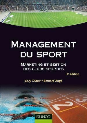 Management du sport - 3e éd. - Bernard Augé, Gary Tribou - Dunod