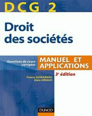 DCG 2 - Droit des sociétés - 3<sup>e</sup> édition - Manuel et applications - France Guiramand, Alain Héraud - Dunod