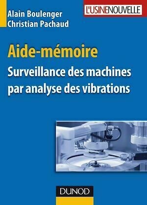 Aide-mémoire Surveillance des machines par analyse des vibrations - Alain Boulenger, Christian Pachaud - Dunod