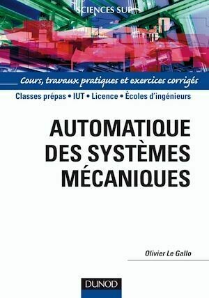 Automatique des systèmes mécaniques - Olivier Le Gallo - Dunod