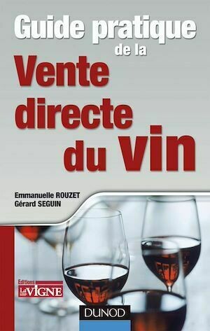 Guide pratique de la vente directe du vin - Gérard Seguin, Emmanuelle Rouzet - Dunod