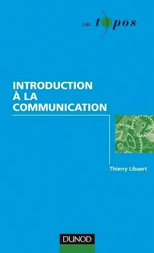 Introduction à la communication - Thierry Libaert - Dunod