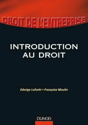 Introduction au droit - Edwige Laforêt, Françoise Moulin - Dunod