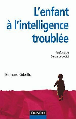 L'enfant à l'intelligence troublée - Bernard Gibello - Dunod