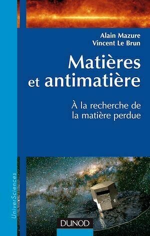 Matières et antimatière - Alain Mazure, Vincent Le Brun - Dunod