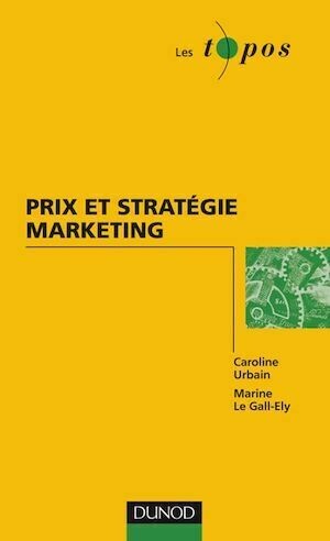 Prix et stratégie marketing - Marine Le Gall-Ely, Caroline Urbain - Dunod
