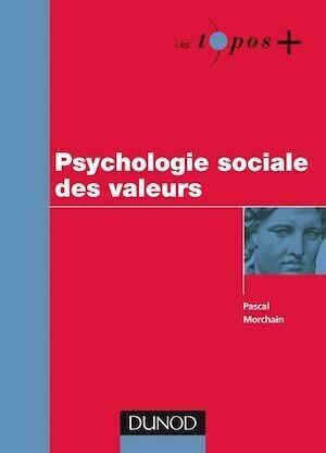 Psychologie sociale des valeurs - Pascal Morchain - Dunod