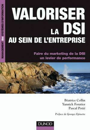 Valoriser la DSI au sein de l'entreprise - Béatrice Collin, Pascal Potié, Yannick Foratier - Dunod