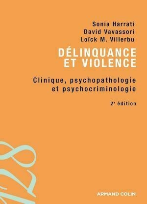 Délinquance et violence - Sonia Harrati, David Vavassori, Loïck M. Villerbu - Armand Colin