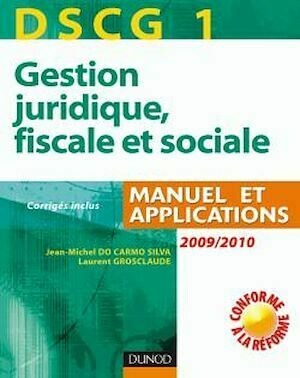 DSCG 1 - Gestion juridique, fiscale et sociale - 3e édition - Manuel et Applications, Corrigés inclus - Jean-Michel Do Carmo Silva, Laurent Grosclaude - Dunod