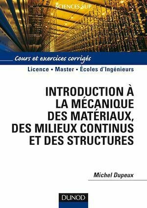 Introduction à la mécanique des matériaux et des structures - Michel Dupeux - Dunod