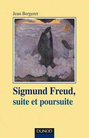 Sigmund Freud, suite et poursuite - Jean Bergeret - Dunod