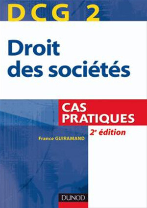 DCG 2 - Droit des sociétés - 2e édition - Cas pratiques - France Guiramand - Dunod