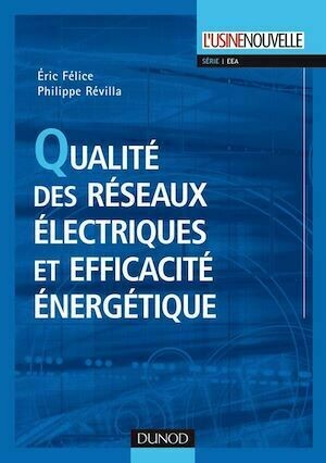 Qualité des réseaux électriques et efficacité énergétique - Eric Félice, Philippe Révilla - Dunod