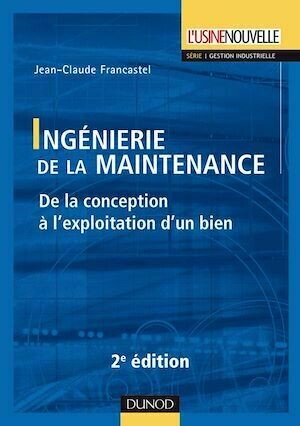 Ingénierie de la maintenance - 2ème édition - Jean-Claude Francastel - Dunod