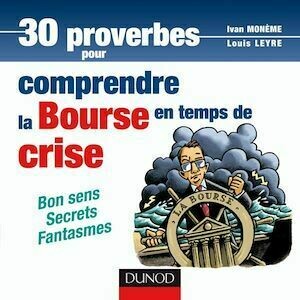 30 proverbes pour comprendre la bourse en temps de crise - Tarek Issaoui, Ivan Monème - Dunod