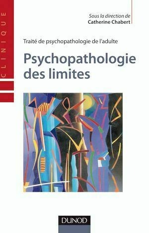 Psychopathologie des limites - Catherine Chabert - Dunod