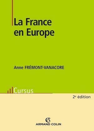 La France en Europe - Anne Frémont-Vanacore - Armand Colin